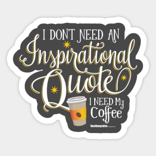 I Don't Need an Inspirational Quote, I Need Coffee (White) Sticker